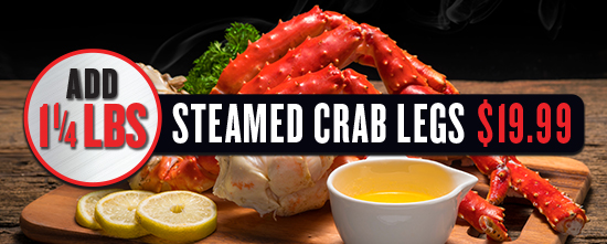 Add 1 1/4 lb. Steamed Crab Legs $19.99